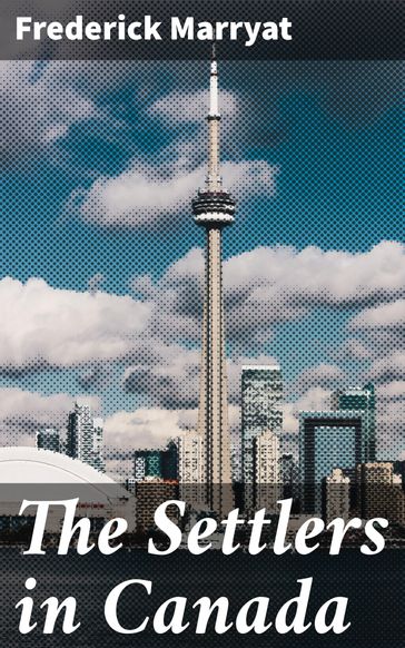 The Settlers in Canada - Frederick Marryat