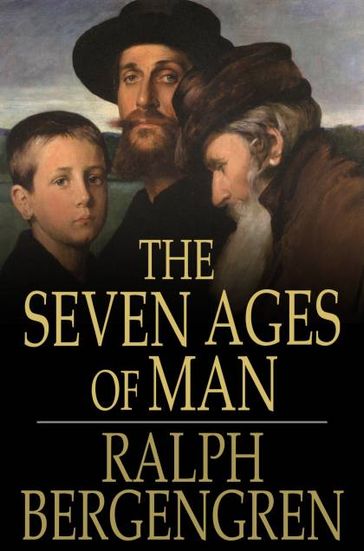 The Seven Ages of Man - Ralph Bergengren