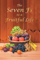 The Seven Fs to a Fruitful Life