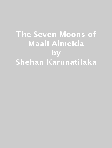 The Seven Moons of Maali Almeida - Shehan Karunatilaka