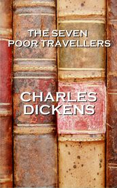 The Seven Poor Travellers, By Charles Dickens