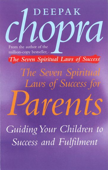 The Seven Spiritual Laws Of Success For Parents - Dr Deepak Chopra