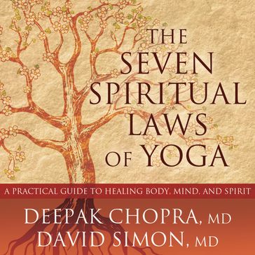 The Seven Spiritual Laws of Yoga - MD Deepak Chopra - MD David Simon