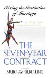 The Seven Year Contract: Fixing the Institution of Marriage