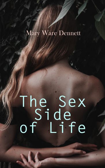 The Sex Side of Life: An Explanation for Young People - Mary Ware Dennett