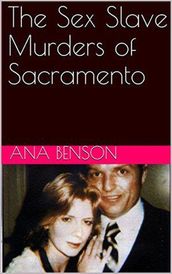 The Sex Slave Murders of Sacramento