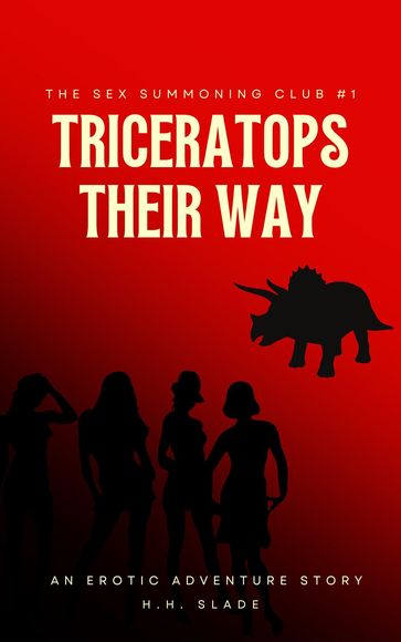 The Sex Summoning Club #1: Triceratops Their Way (An Erotic Adventure Story) - H.H. Slade