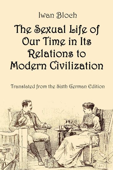 The Sexual Life of Our Time in Its Relations to Modern Civilization - Ivan Bloch