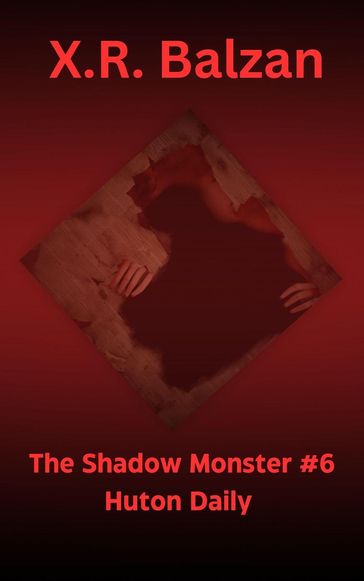 The Shadow Monster #6 Huton Daily - X.R. Balzan