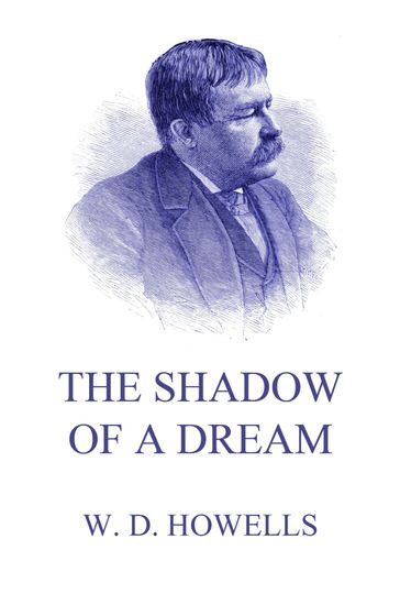 The Shadow Of A Dream - William Dean Howells