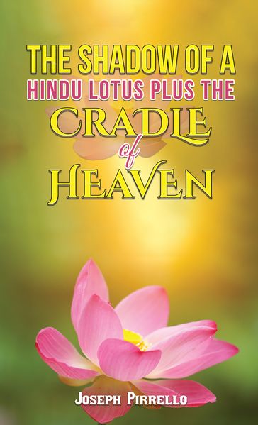 The Shadow of a Hindu Lotus Plus the Cradle of Heaven - Joseph Pirrello