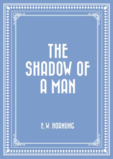 The Shadow of a Man - E.W. Hornung