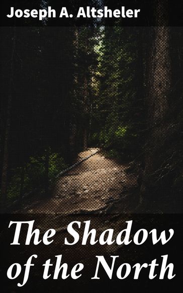The Shadow of the North - Joseph A. Altsheler