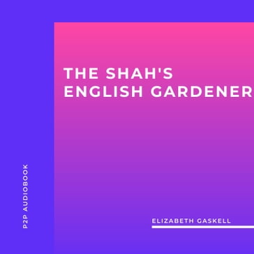 The Shah's English Gardener (Unabridged) - Elizabeth Gaskell