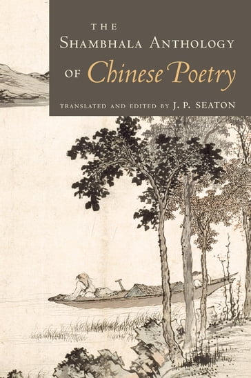 The Shambhala Anthology of Chinese Poetry - J. P. Seaton