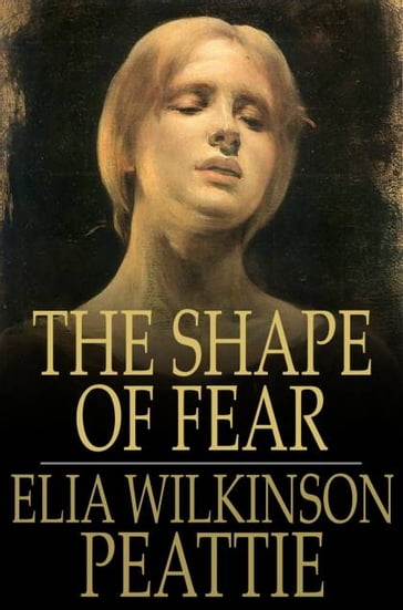 The Shape of Fear - Elia Wilkinson Peattie