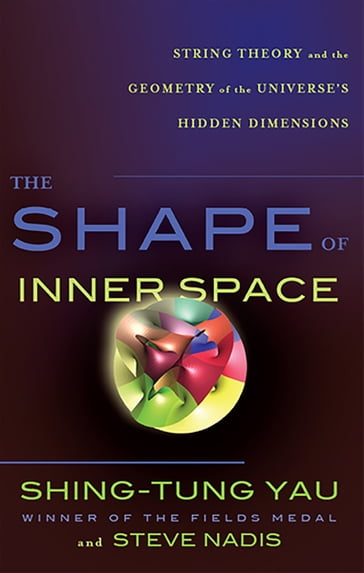 The Shape of Inner Space - Shing-Tung Yau - Steve Nadis