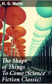 The Shape of Things To Come (Science Fiction Classic)