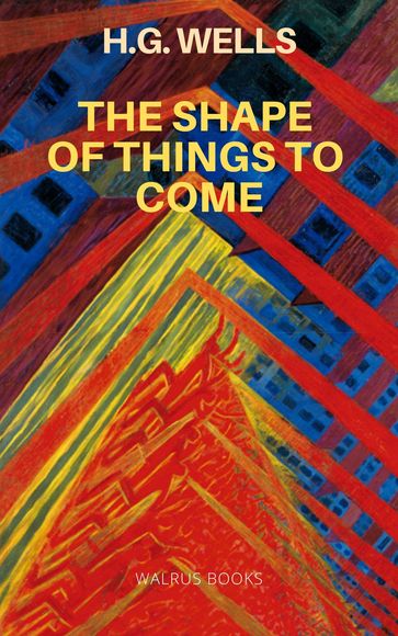 The Shape of Things to Come - H.G. Wells