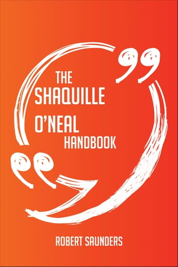 The Shaquille O'Neal Handbook - Everything You Need To Know About Shaquille O'Neal - Robert Saunders