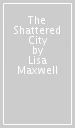 The Shattered City