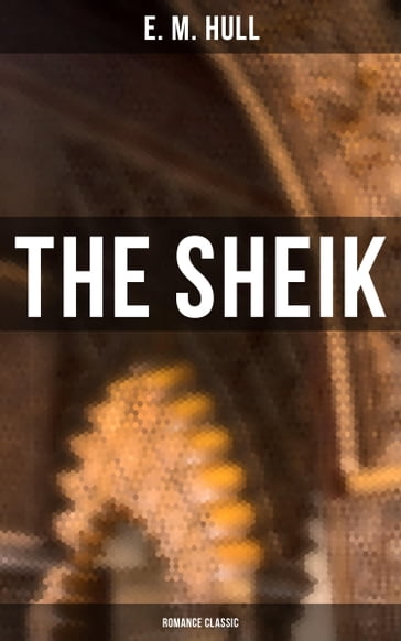 The Sheik (Romance Classic) - E. M. Hull