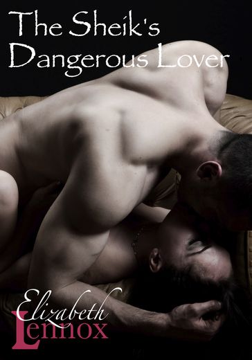 The Sheik's Dangerous Lover - Elizabeth Lennox