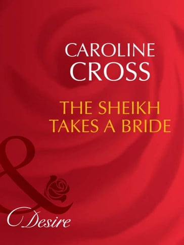 The Sheikh Takes A Bride (Mills & Boon Desire) (Dynasties: The Connellys, Book 3) - Caroline Cross