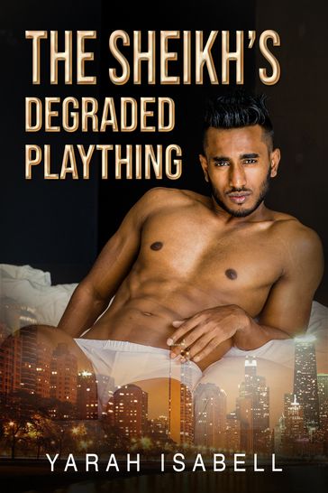 The Sheikh's Degraded Plaything - Yarah Isabell