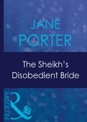 The Sheikh s Disobedient Bride (Mills & Boon Modern) (Surrender to the Sheikh, Book 8)
