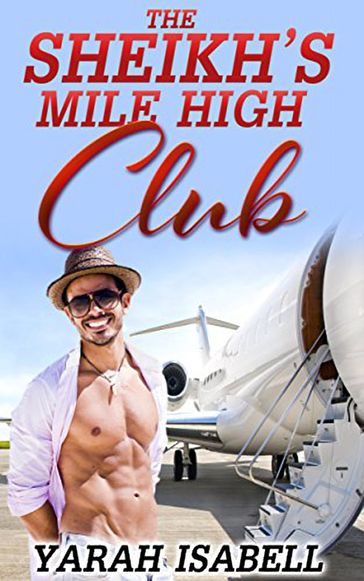 The Sheikh's Mile High Club - Yarah Isabell