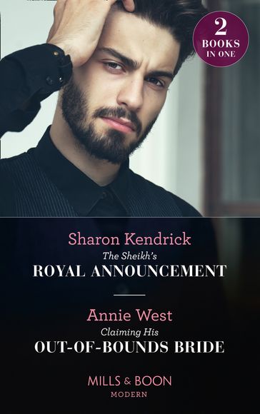 The Sheikh's Royal Announcement / Claiming His Out-Of-Bounds Bride: The Sheikh's Royal Announcement / Claiming His Out-of-Bounds Bride (Mills & Boon Modern) - Sharon Kendrick - Annie West