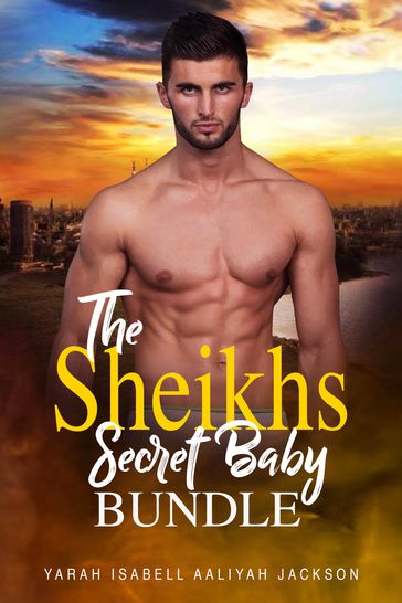 The Sheikh's Secret Baby Bundle - Aaliyah Jackson - Yarah Isabell