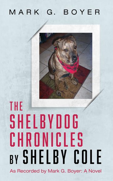 The Shelbydog Chronicles by Shelby Cole - Mark G. Boyer