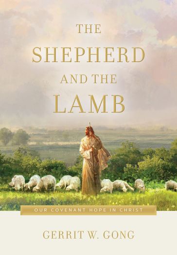 The Shepherd and the Lamb - Gerrit W. Gong