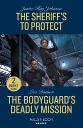 The Sheriff s To Protect / The Bodyguard s Deadly Mission