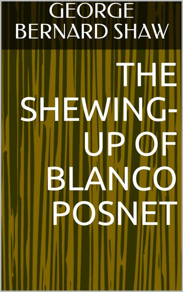 The Shewing-Up Of Blanco Posnet - George Bernard Shaw