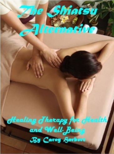 The Shiatsu Alternative, Healing Therapy for Health and Well-Being - Sam Dutton