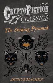 The Shining Pyramid (Cryptofiction Classics - Weird Tales of Strange Creatures)