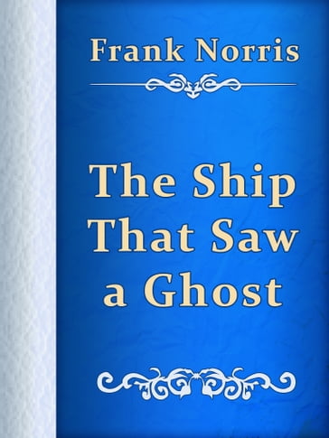 The Ship That Saw a Ghost - Frank Norris