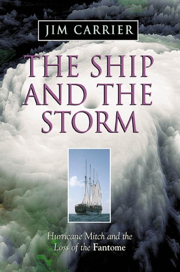 The Ship and the Storm: Hurricane Mitch and the Loss of the Fantome - Jim Carrier