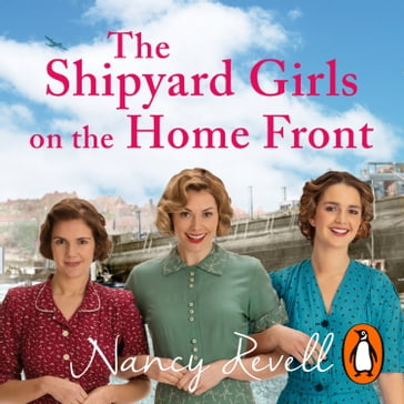 The Shipyard Girls on the Home Front - Nancy Revell