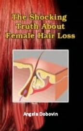 The Shocking Truth About Female Hair Loss