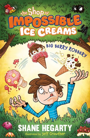 The Shop of Impossible Ice Creams: Big Berry Robbery - Shane Hegarty