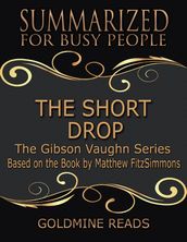 The Short Drop:The Gibson Vaughn Series - Summarized for Busy People: Based on the Book by Matthew FitzSimmons