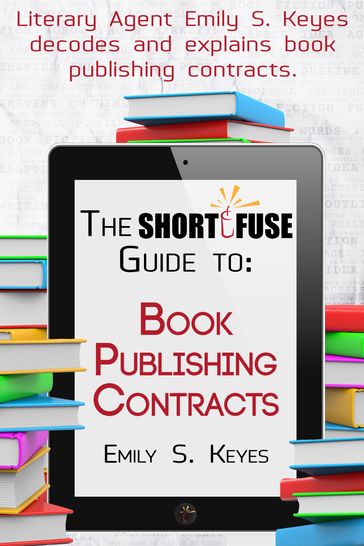The Short Fuse Guide to Book Publishing Contracts - Emily S. Keyes
