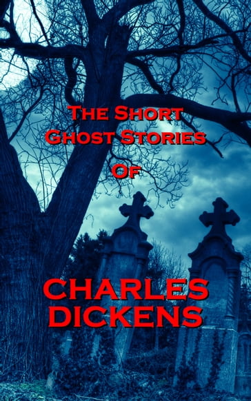 The Short Ghost Stories Of Charles Dickens - Charles Dickens