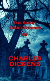 The Short Ghost Stories Of Charles Dickens