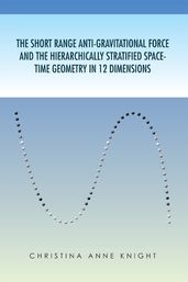 The Short Range Anti-Gravitational Force and the Hierarchically Stratified Space-Time Geometry in 12 Dimensions