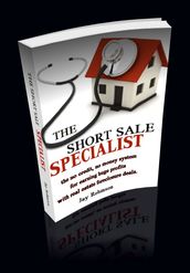The Short Sale Specialist: the no credit, no money system for earning huge profits with real estate foreclosure deals.